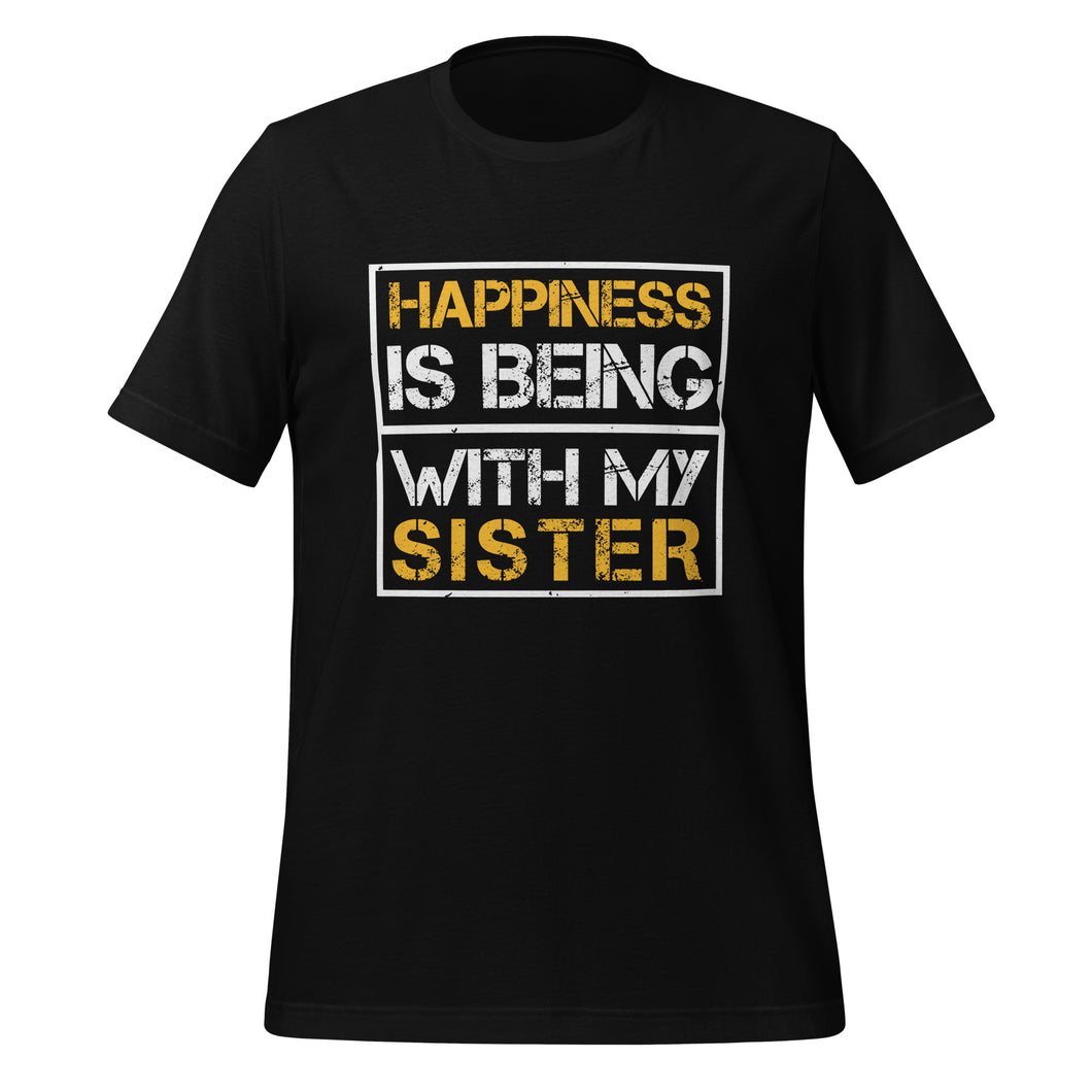 Unisex t-shirt | Happiness is being with my sister t-shirt