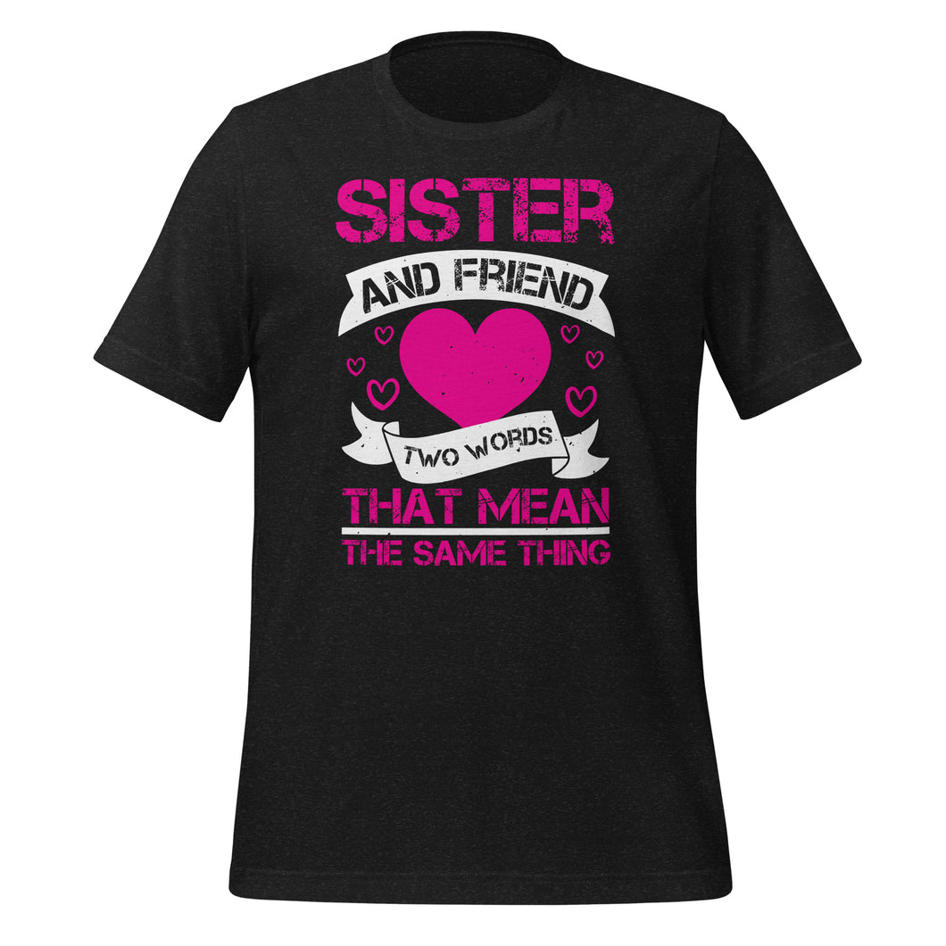 Sister and friend are same thing | Unisex t-shirt