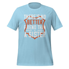 Load image into Gallery viewer, Unisex t-shirt | No better friend than Sister |
